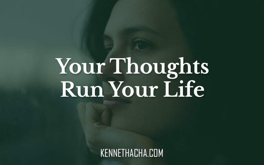 Your Thoughts Run Your Life