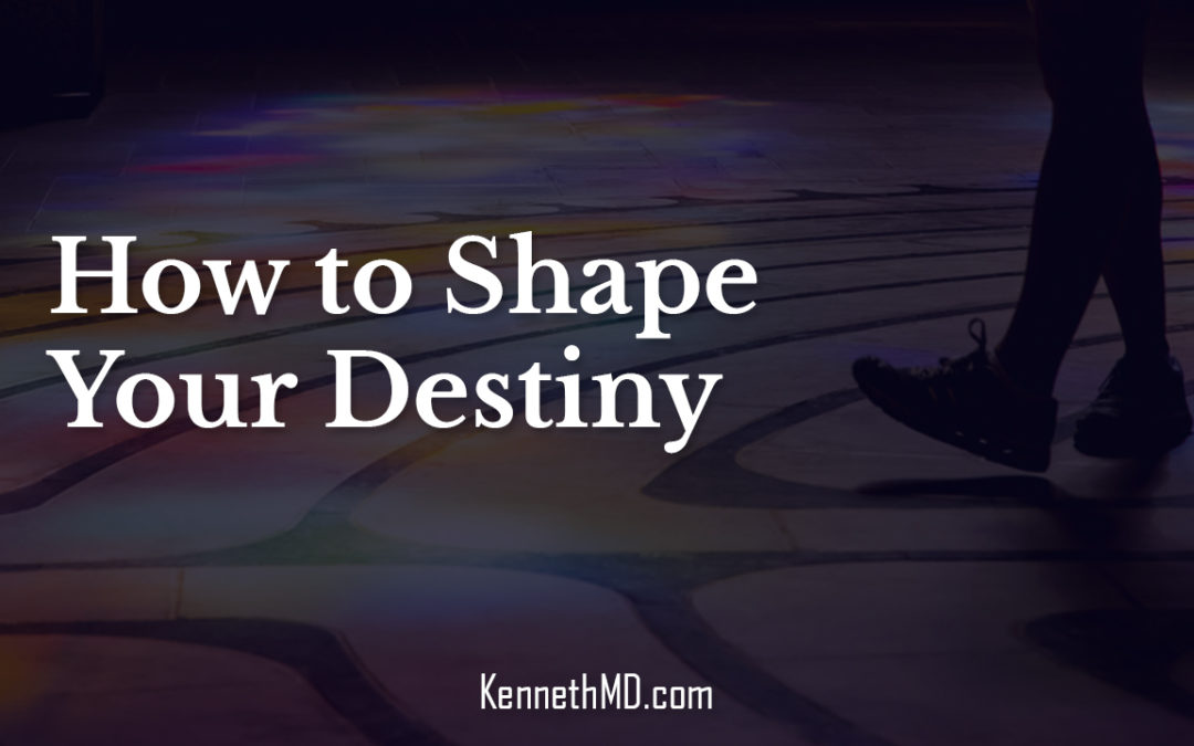How to Shape Your Destiny