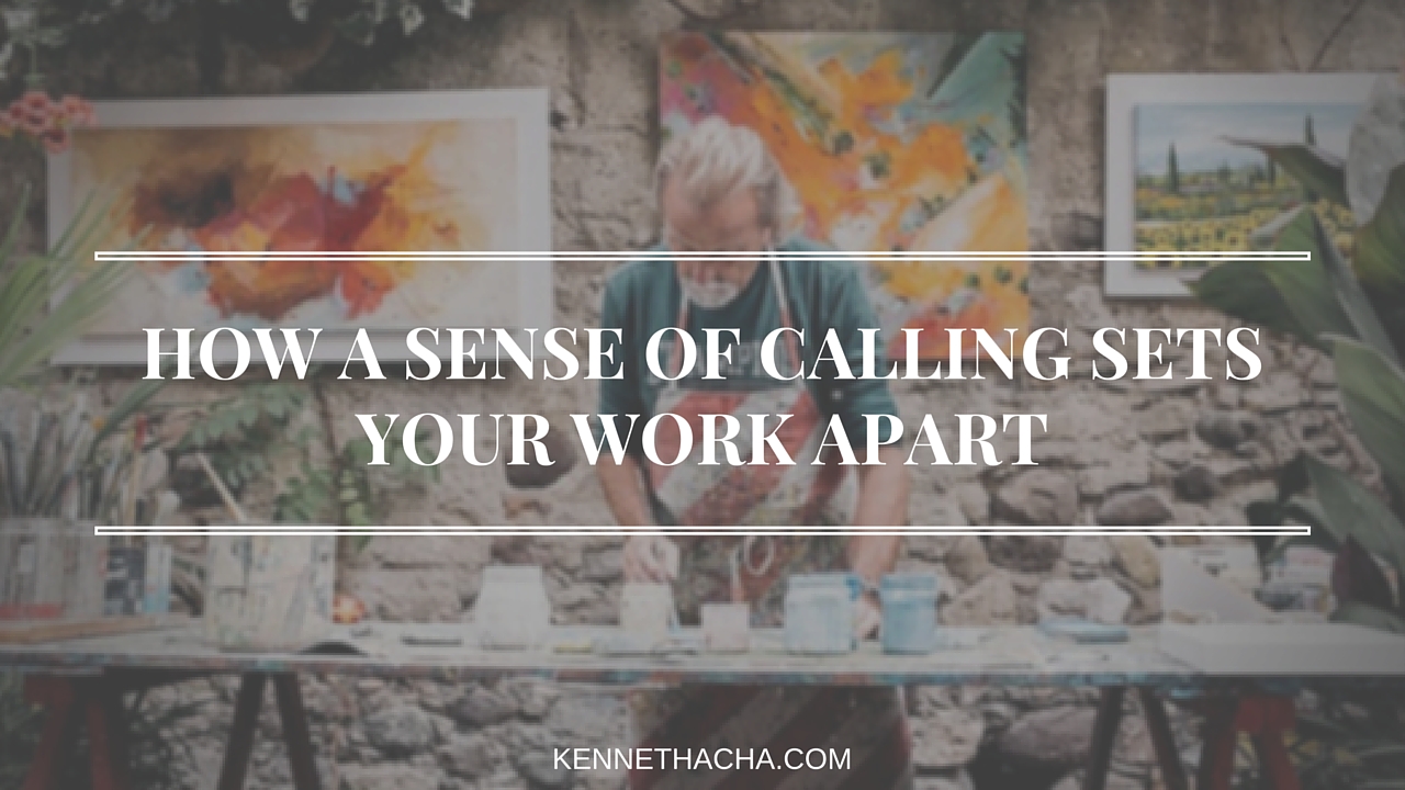 HOW A SENSE OF CALLING SETS YOUR WORK APART