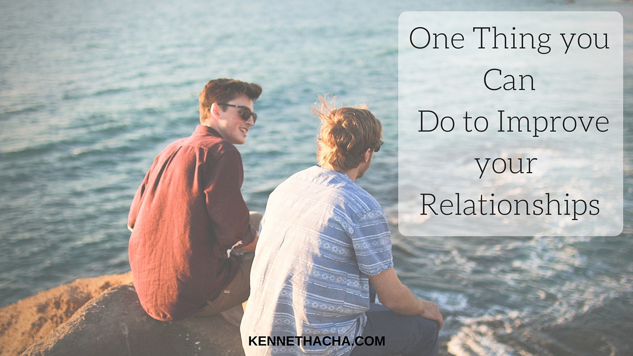 One Thing you Can Do to Improve your Relationships (1)
