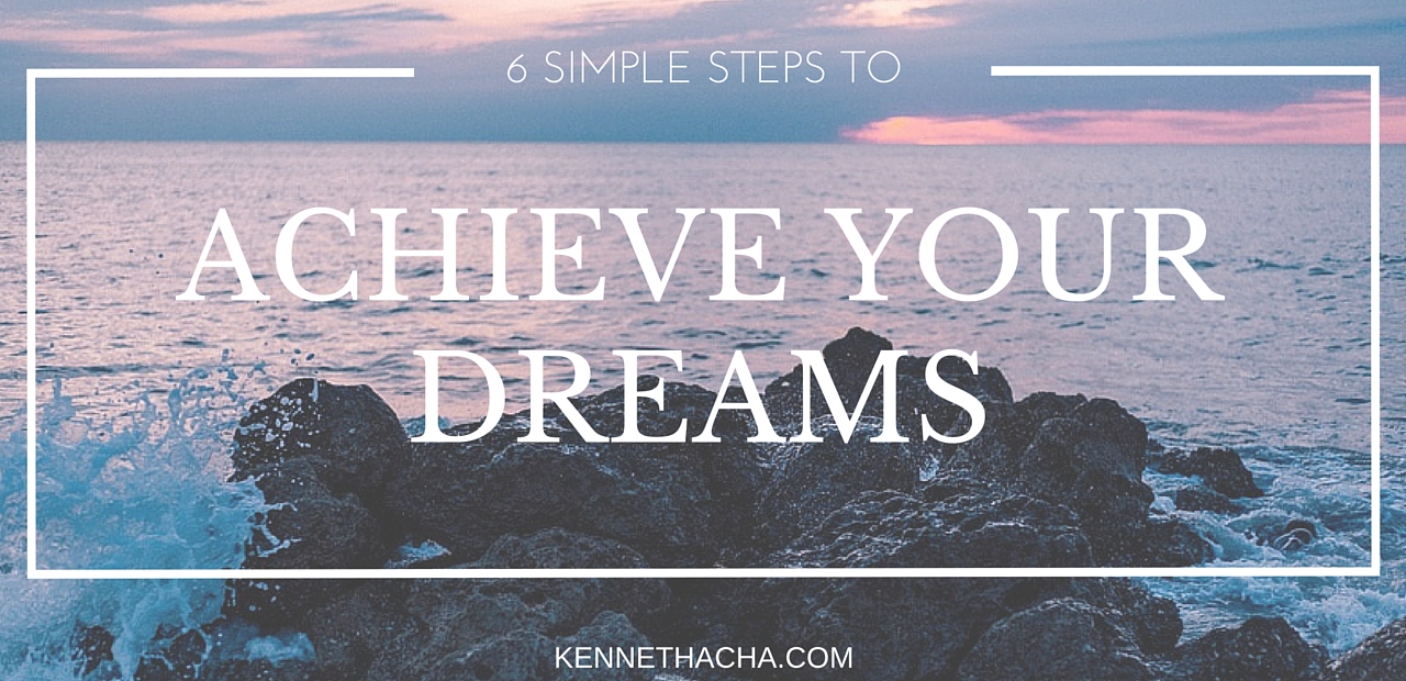 6 simple steps to achieve your dreams 