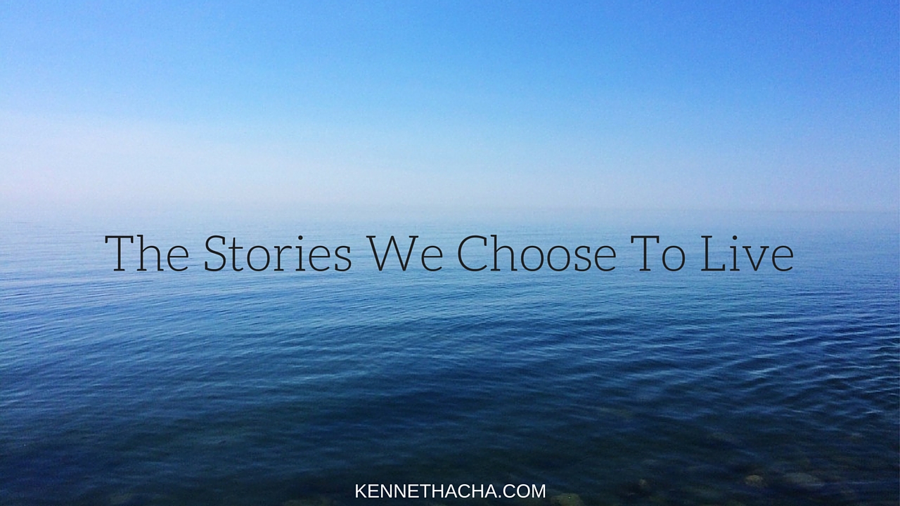THE STORIES WE CHOOSE TO LIVE