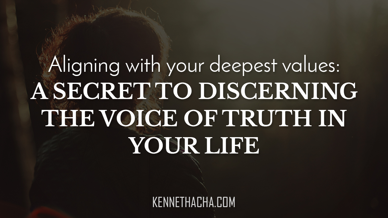 Aligning with your deepest values: A secret to discerning the voice of truth in your life
