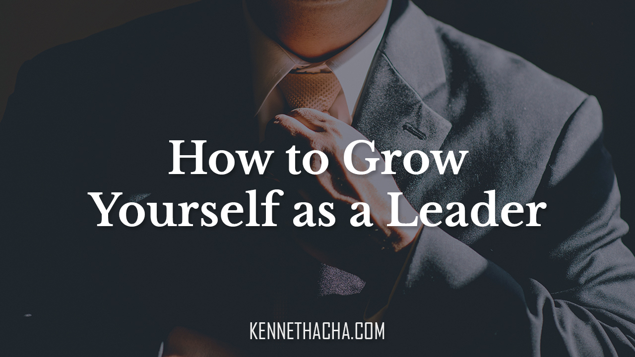 How to Grow Yourself as a Leader