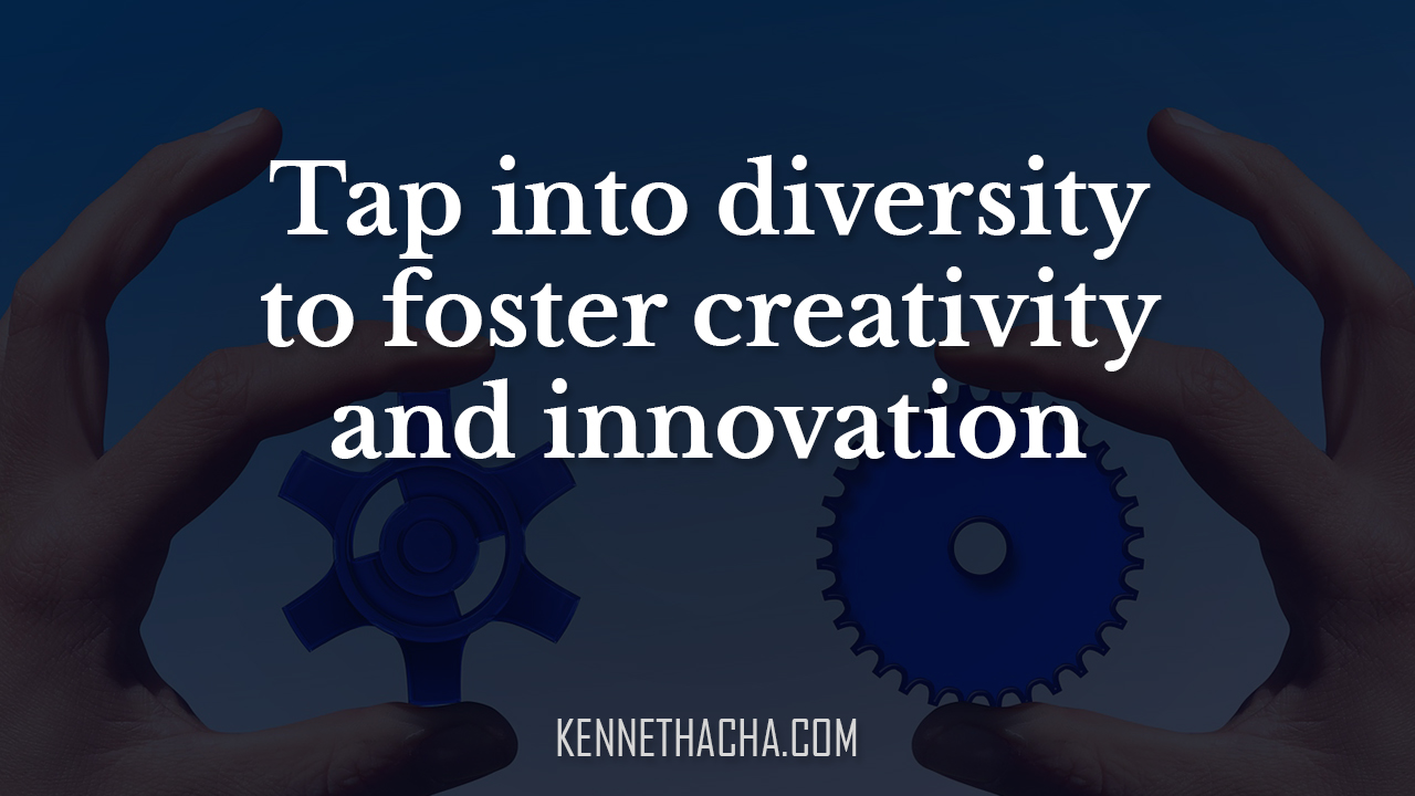 Tap into diversity to foster creativity and innovation