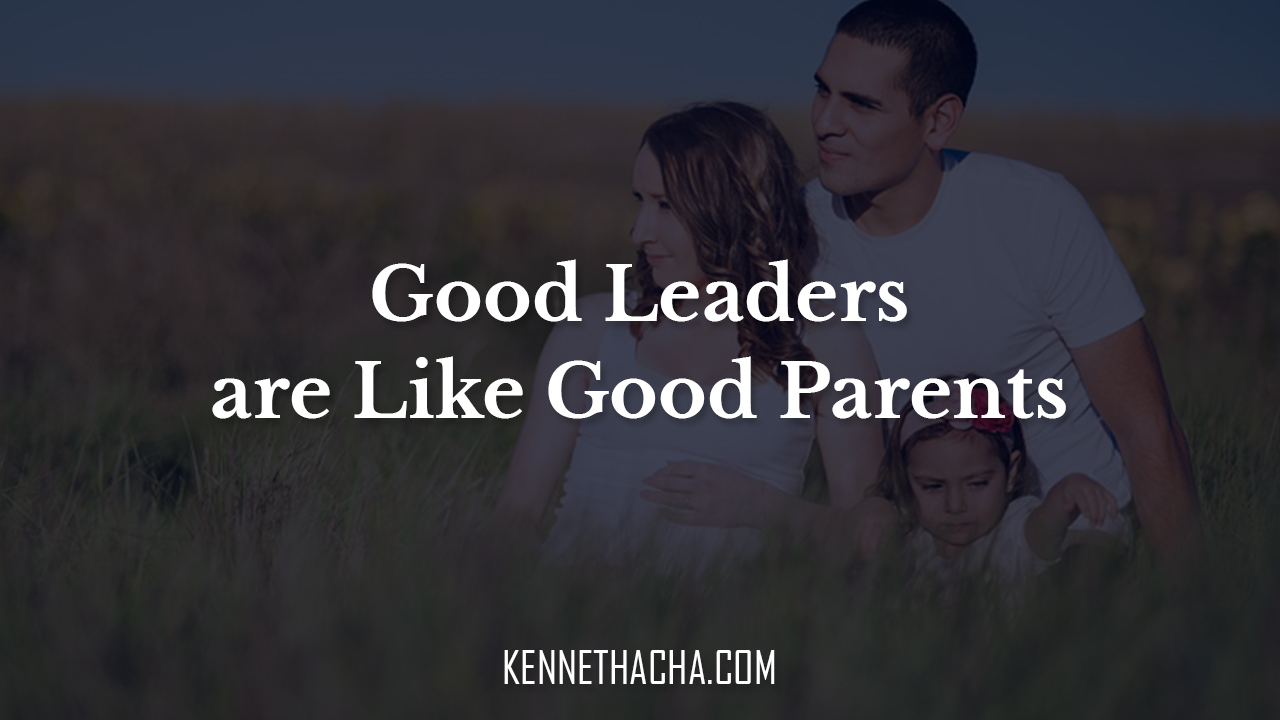 Good Leaders are like good parents